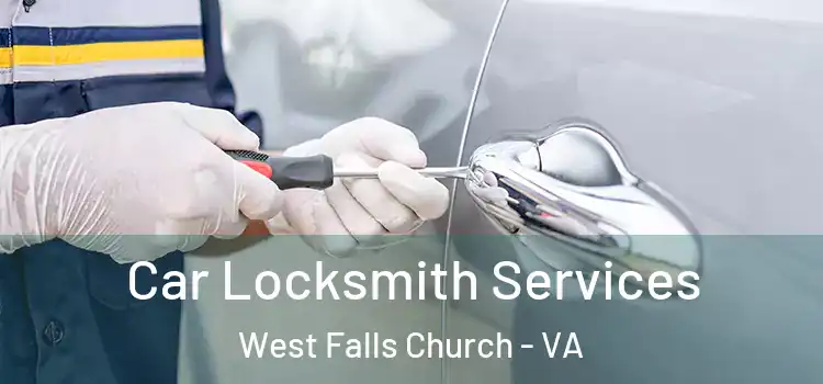 Car Locksmith Services West Falls Church - VA